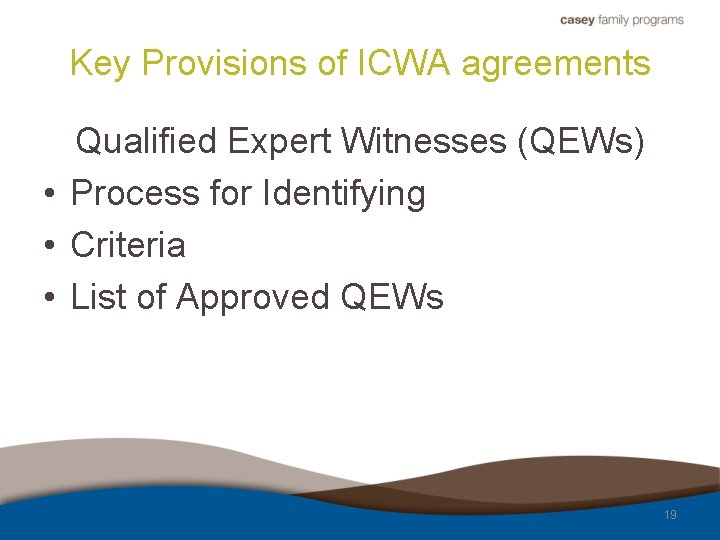 Key Provisions of ICWA agreements Qualified Expert Witnesses (QEWs) • Process for Identifying •