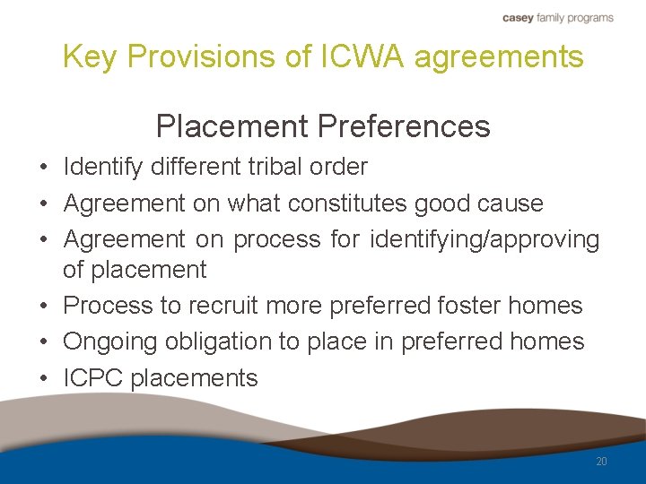 Key Provisions of ICWA agreements Placement Preferences • Identify different tribal order • Agreement