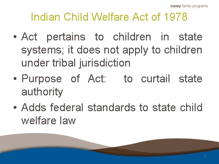 Indian Child Welfare Act of 1978 • Act pertains to children in state systems;