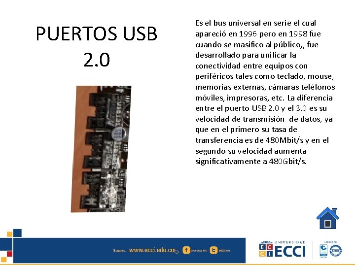 PUERTOS USB 2. 0 Es el bus universal en serie el cual apareció en