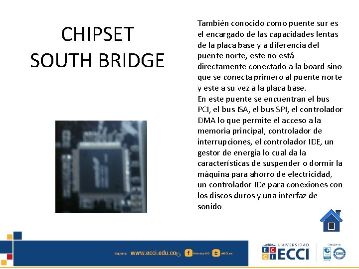 CHIPSET SOUTH BRIDGE También conocido como puente sur es el encargado de las capacidades