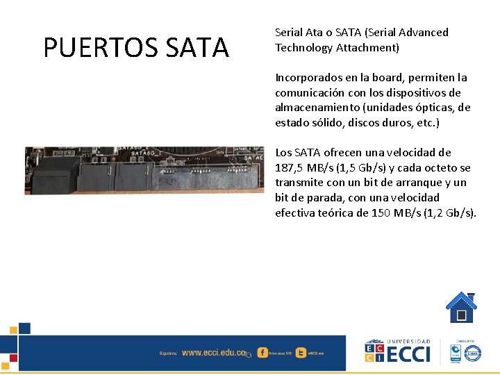 PUERTOS SATA Serial Ata o SATA (Serial Advanced Technology Attachment) Incorporados en la board,