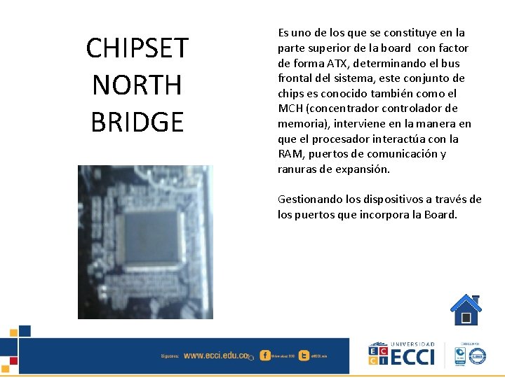 CHIPSET NORTH BRIDGE Es uno de los que se constituye en la parte superior