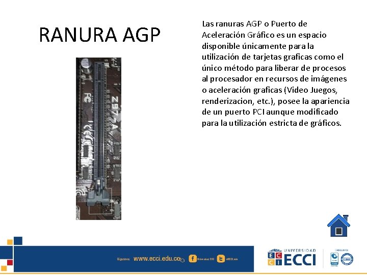 RANURA AGP Las ranuras AGP o Puerto de Aceleración Gráfico es un espacio disponible