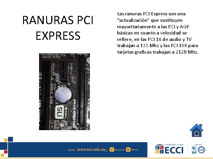 RANURAS PCI EXPRESS Las ranuras PCI Express son una “actualización” que sustituyen mayoritariamente a