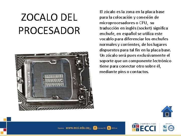 ZOCALO DEL PROCESADOR El zócalo es la zona en la placa base para la