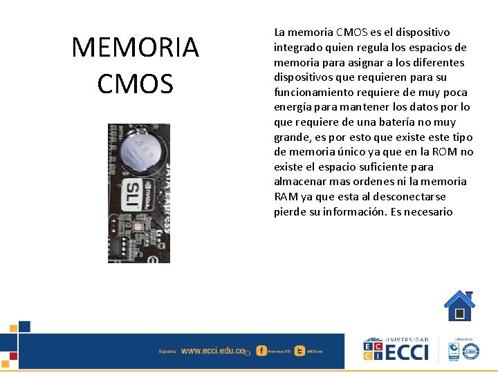 MEMORIA CMOS La memoria CMOS es el dispositivo integrado quien regula los espacios de