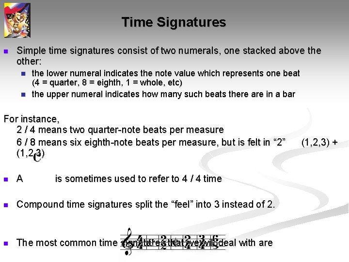 Time Signatures n Simple time signatures consist of two numerals, one stacked above the
