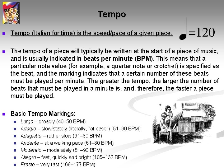 Tempo n Tempo (Italian for time) is the speed/pace of a given piece. n