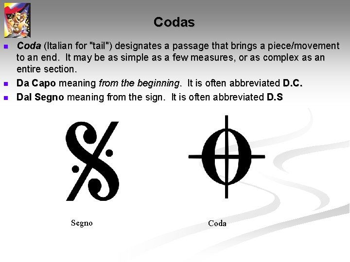 Codas n n n Coda (Italian for "tail") designates a passage that brings a