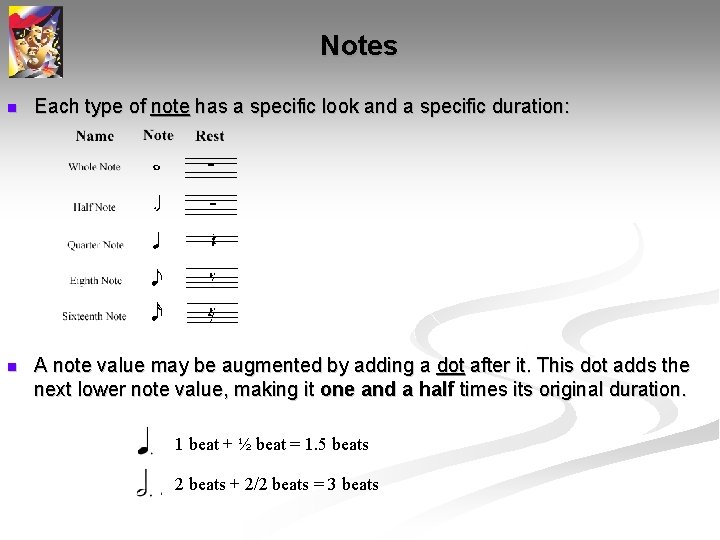 Notes n Each type of note has a specific look and a specific duration: