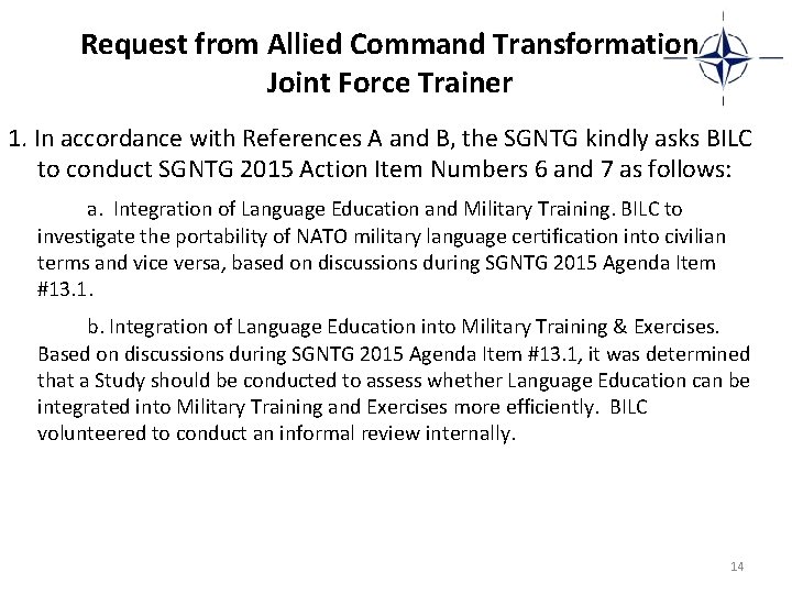 Request from Allied Command Transformation Joint Force Trainer 1. In accordance with References A