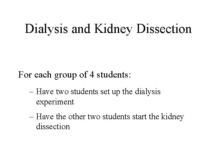 Dialysis and Kidney Dissection For each group of 4 students: – Have two students