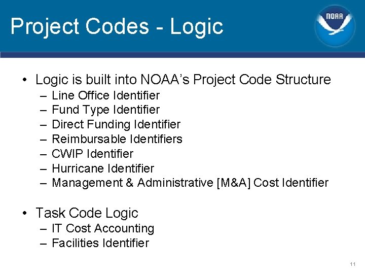 Project Codes - Logic • Logic is built into NOAA’s Project Code Structure – Project Codes - Logic • Logic is built into NOAA’s Project Code Structure –