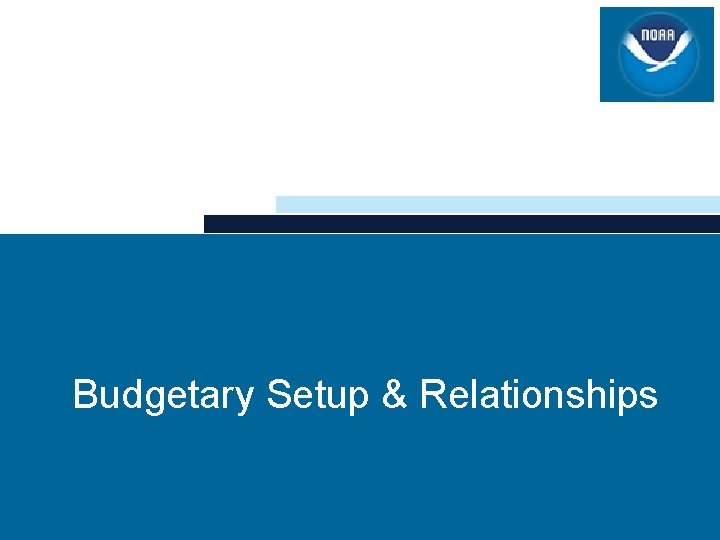 Budgetary Setup & Relationships Budgetary Setup & Relationships