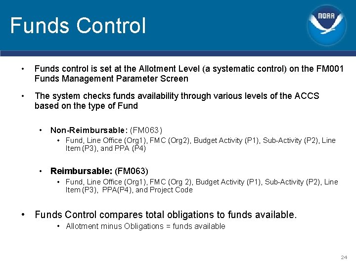 Funds Control • Funds control is set at the Allotment Level (a systematic control) Funds Control • Funds control is set at the Allotment Level (a systematic control)