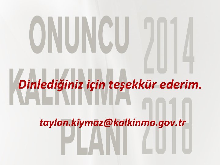 Dinlediğiniz için teşekkür ederim. taylan. kiymaz@kalkinma. gov. tr 