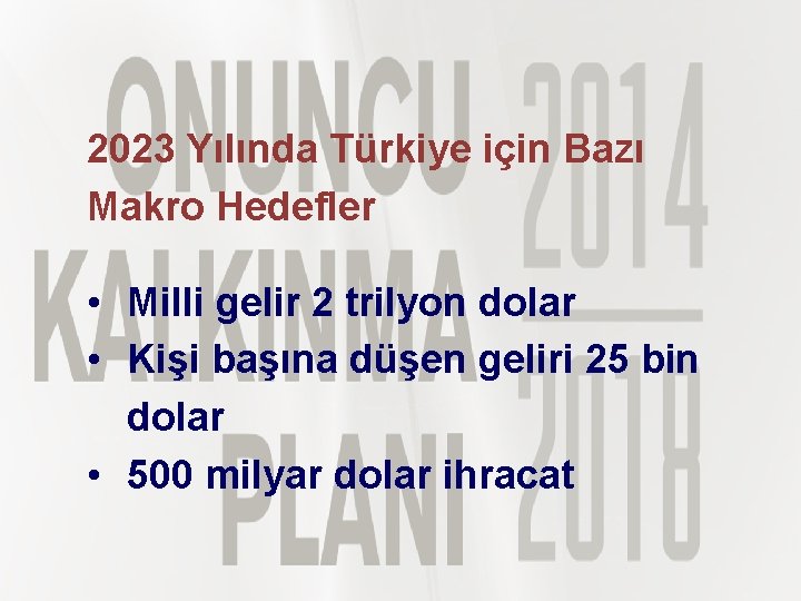2023 Yılında Türkiye için Bazı Makro Hedefler • Milli gelir 2 trilyon dolar •