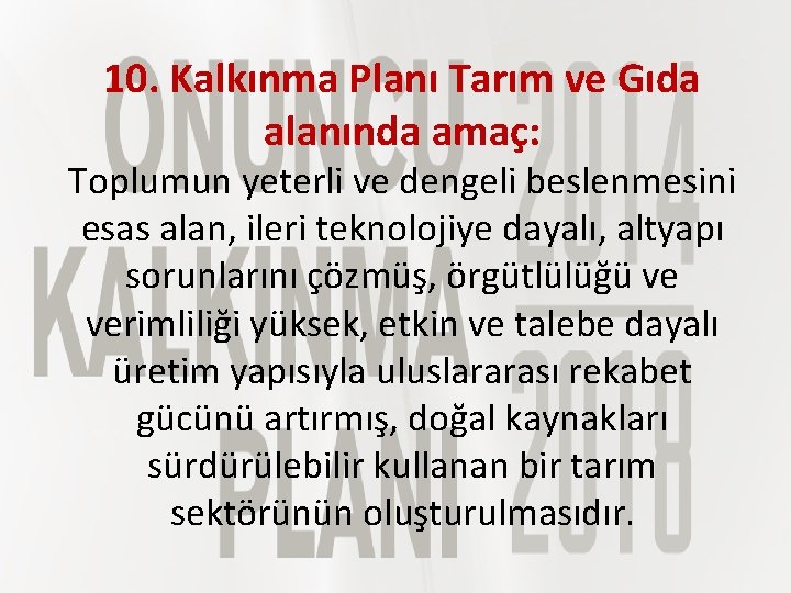 10. Kalkınma Planı Tarım ve Gıda alanında amaç: Toplumun yeterli ve dengeli beslenmesini esas