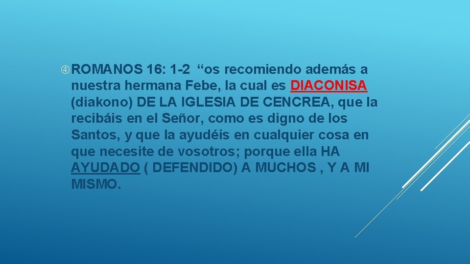  ROMANOS 16: 1 -2 “os recomiendo además a nuestra hermana Febe, la cual