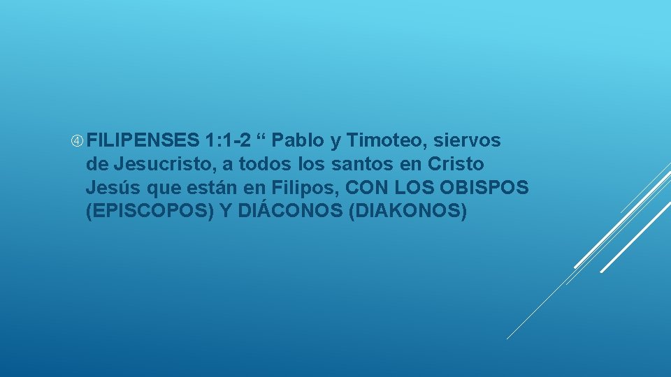  FILIPENSES 1: 1 -2 “ Pablo y Timoteo, siervos de Jesucristo, a todos