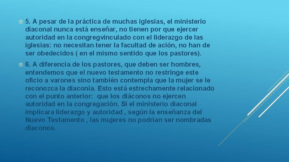  5. A pesar de la práctica de muchas iglesias, el ministerio diaconal nunca