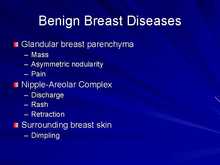 Benign Breast Diseases Glandular breast parenchyma – Mass – Asymmetric nodularity – Pain Nipple-Areolar