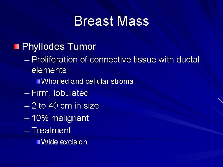 Breast Mass Phyllodes Tumor – Proliferation of connective tissue with ductal elements Whorled and