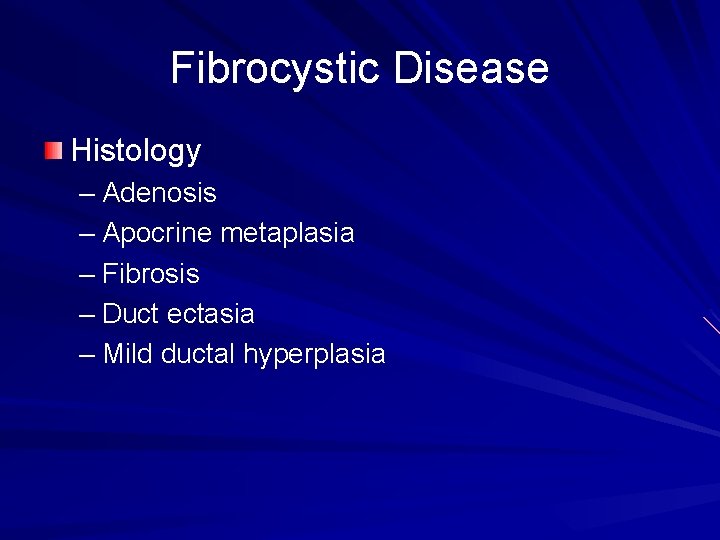 Fibrocystic Disease Histology – Adenosis – Apocrine metaplasia – Fibrosis – Duct ectasia –