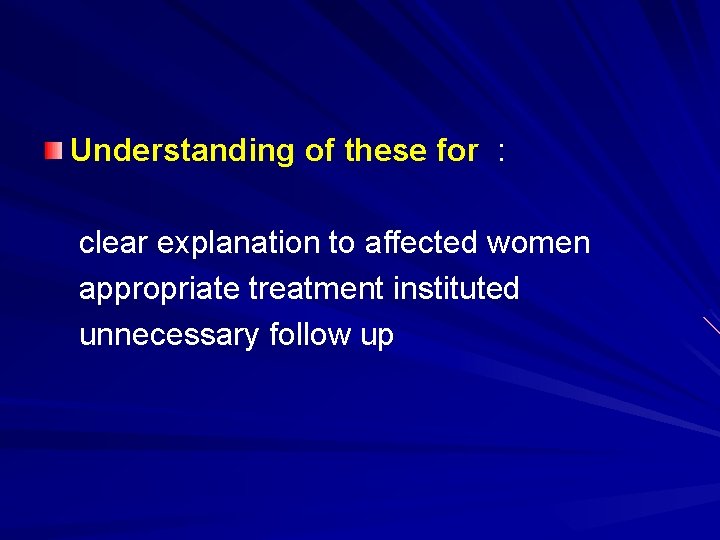 Understanding of these for : clear explanation to affected women appropriate treatment instituted unnecessary