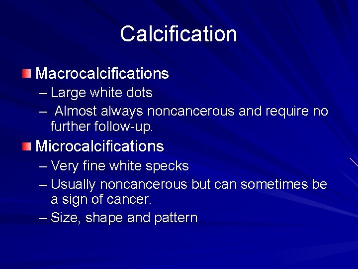 Calcification Macrocalcifications – Large white dots – Almost always noncancerous and require no further
