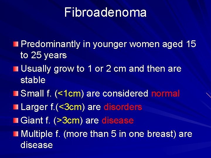 Fibroadenoma Predominantly in younger women aged 15 to 25 years Usually grow to 1