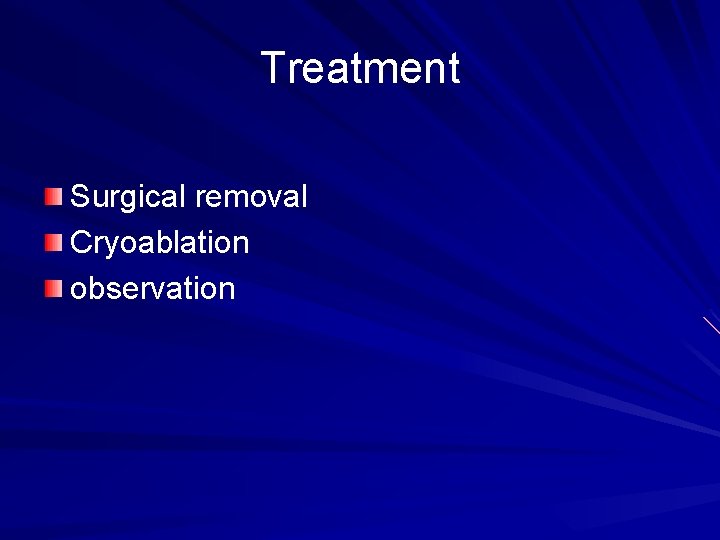 Treatment Surgical removal Cryoablation observation 