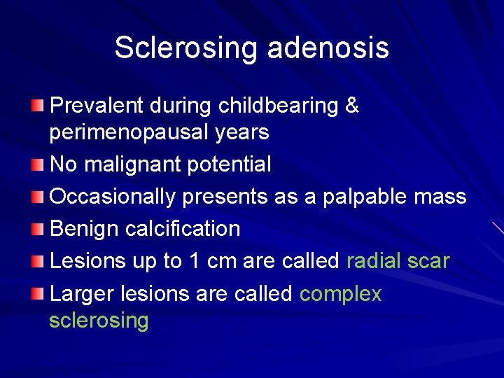 Sclerosing adenosis Prevalent during childbearing & perimenopausal years No malignant potential Occasionally presents as