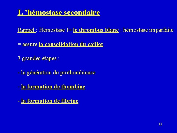 L ’hémostase secondaire Rappel : Hémostase I= le thrombus blanc : hémostase imparfaite =