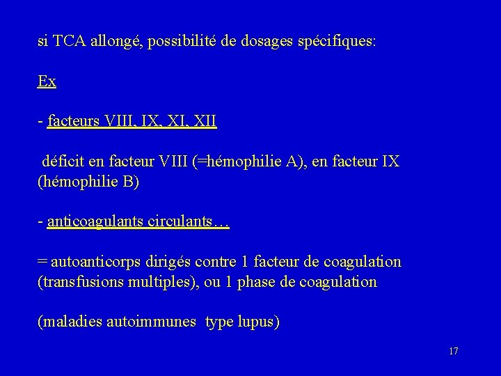 si TCA allongé, possibilité de dosages spécifiques: Ex - facteurs VIII, IX, XII déficit