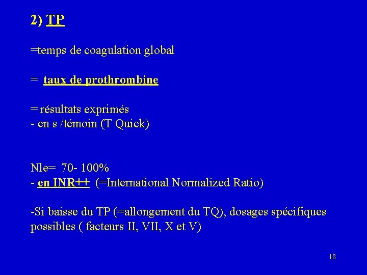 2) TP =temps de coagulation global = taux de prothrombine = résultats exprimés -