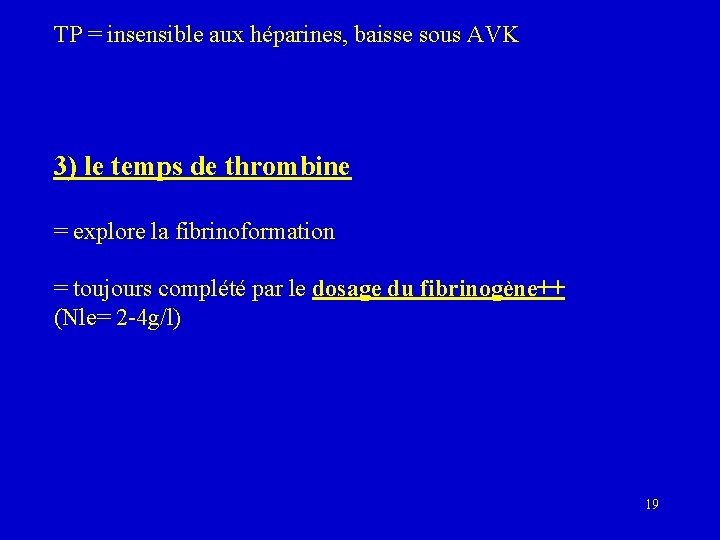TP = insensible aux héparines, baisse sous AVK 3) le temps de thrombine =