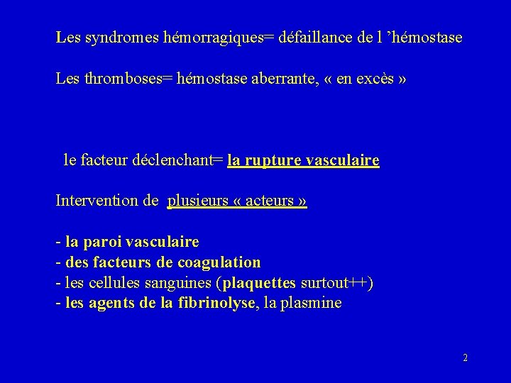 Les syndromes hémorragiques= défaillance de l ’hémostase Les thromboses= hémostase aberrante, « en excès