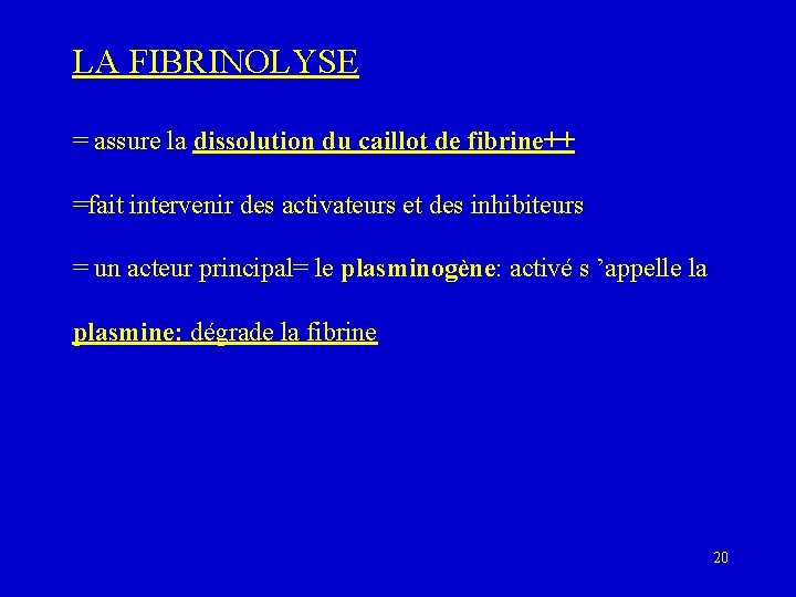LA FIBRINOLYSE = assure la dissolution du caillot de fibrine++ =fait intervenir des activateurs