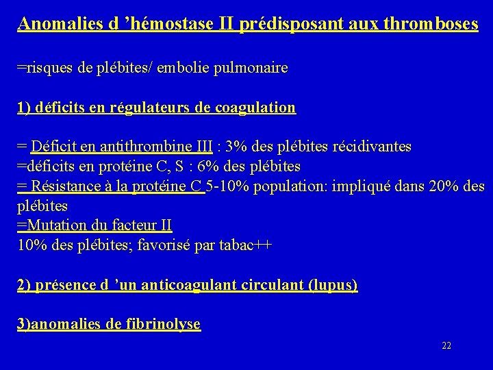 Anomalies d ’hémostase II prédisposant aux thromboses =risques de plébites/ embolie pulmonaire 1) déficits