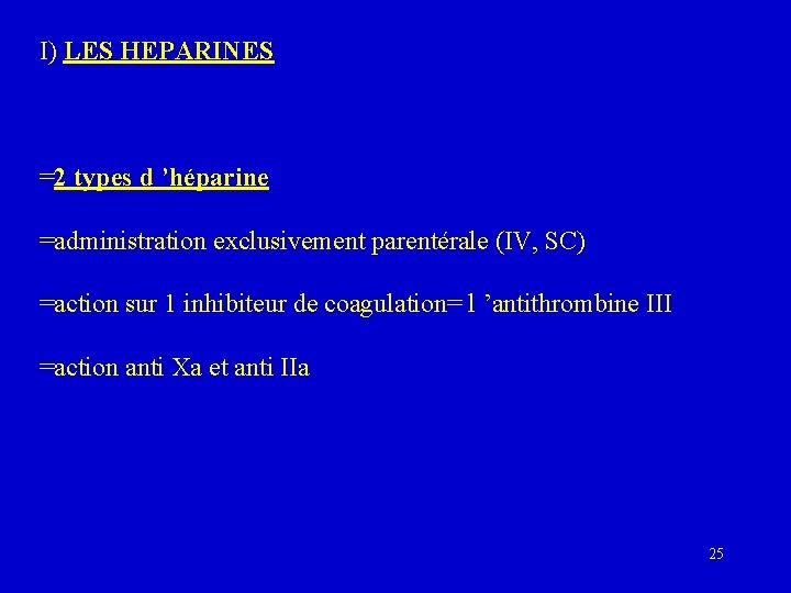 I) LES HEPARINES =2 types d ’héparine =administration exclusivement parentérale (IV, SC) =action sur