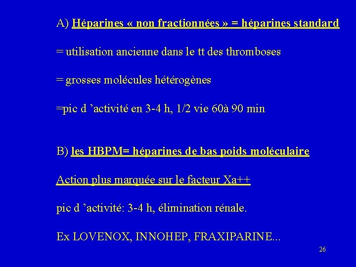 A) Héparines « non fractionnées » = héparines standard = utilisation ancienne dans le