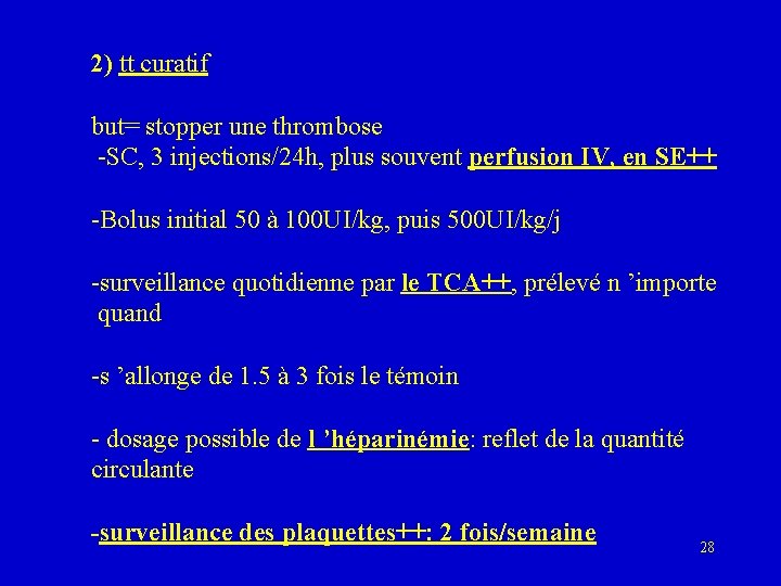 2) tt curatif but= stopper une thrombose -SC, 3 injections/24 h, plus souvent perfusion