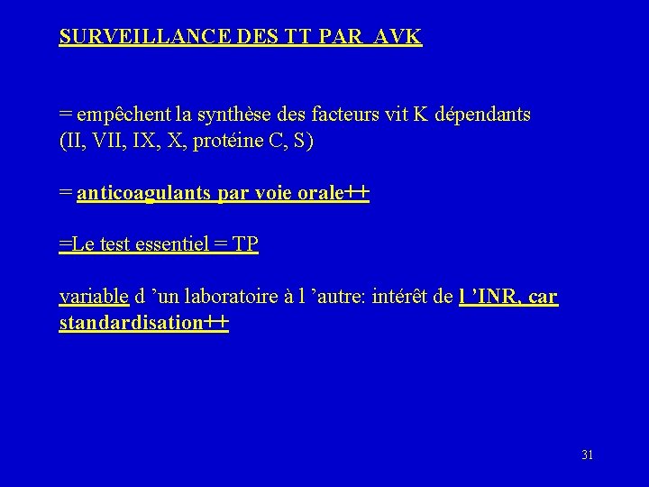 SURVEILLANCE DES TT PAR AVK = empêchent la synthèse des facteurs vit K dépendants