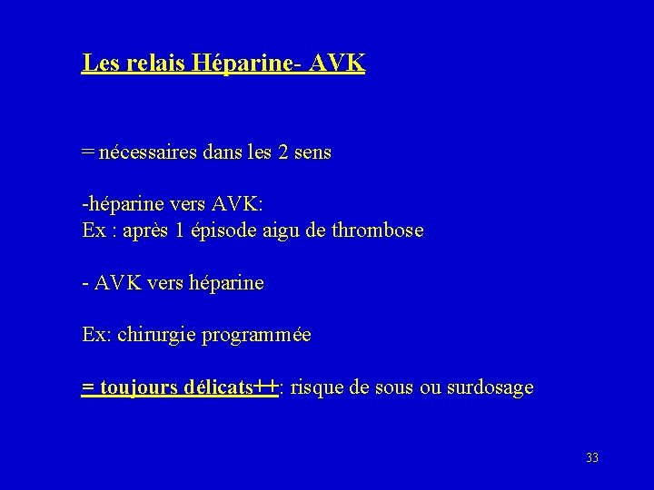 Les relais Héparine- AVK = nécessaires dans les 2 sens -héparine vers AVK: Ex