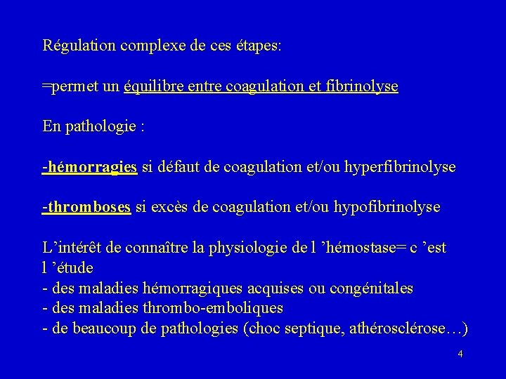 Régulation complexe de ces étapes: =permet un équilibre entre coagulation et fibrinolyse En pathologie