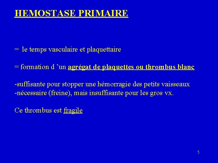 HEMOSTASE PRIMAIRE = le temps vasculaire et plaquettaire = formation d ’un agrégat de