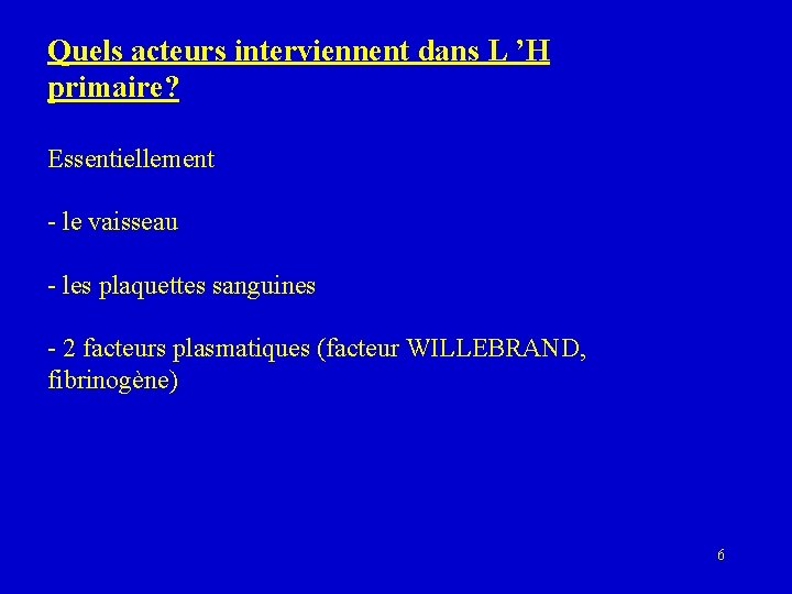 Quels acteurs interviennent dans L ’H primaire? Essentiellement - le vaisseau - les plaquettes