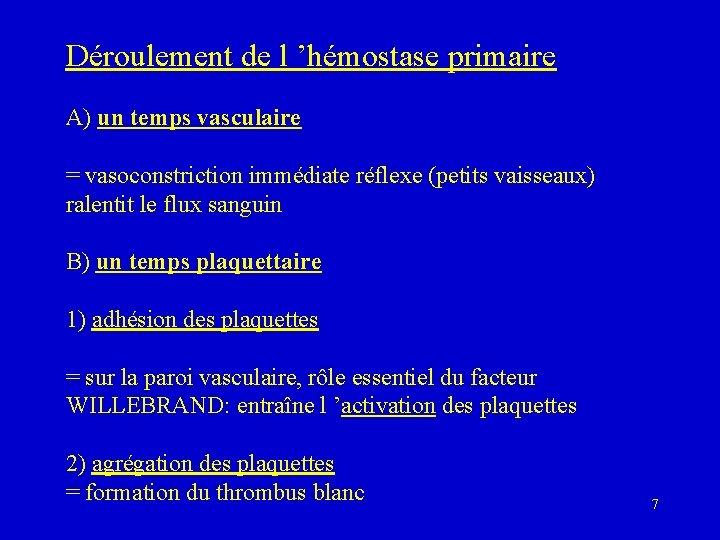 Déroulement de l ’hémostase primaire A) un temps vasculaire = vasoconstriction immédiate réflexe (petits